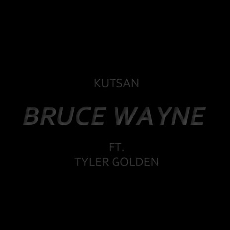 Bruce Wayne ft. Tyler Golden