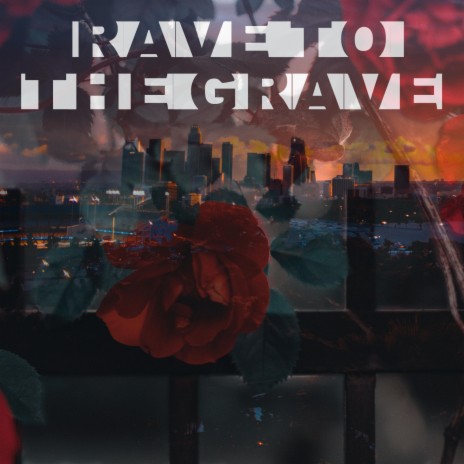 Rave to the Grave | Boomplay Music