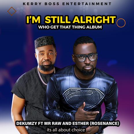 I'm Still Alright) ft. Mr Raw & Esther (Rosenace) | Boomplay Music