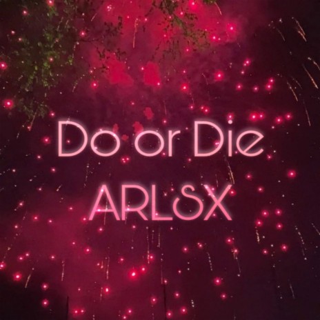 Do or Die | Boomplay Music