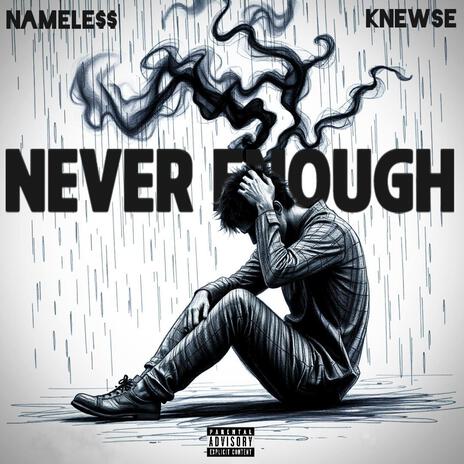 NEVER ENOUGH ft. KNEWSE | Boomplay Music