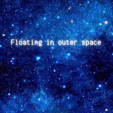 Floating in outer space | Boomplay Music