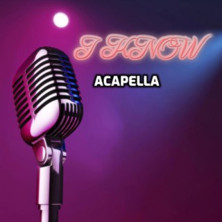 I Know (Acapella)