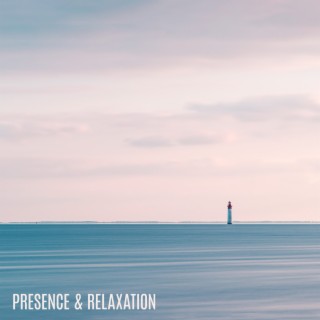 Presence & Relaxation: Peace in Your Mind and the World Around You
