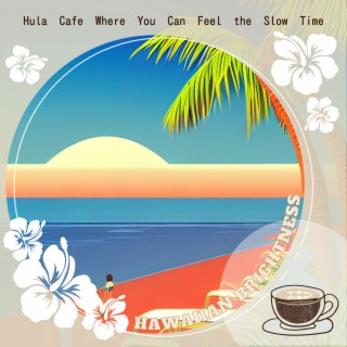 Hula Cafe Where You Can Feel the Slow Time