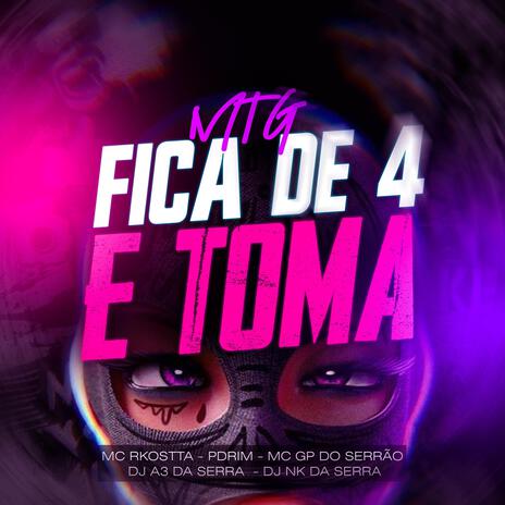 Mtg Fica de 4 e Toma ft. Mc Rkostta, Pdrim & DJ A3 DA SERRA | Boomplay Music