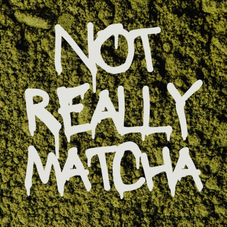 Not Really Matcha | Boomplay Music