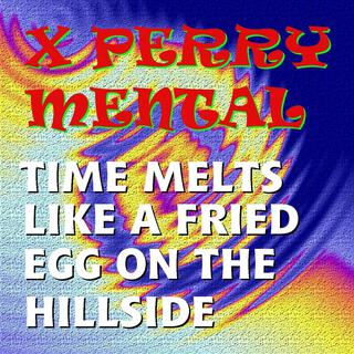 Time Melts Like a Fried Egg On the Hillside