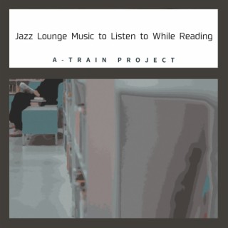 Jazz Lounge Music to Listen to While Reading