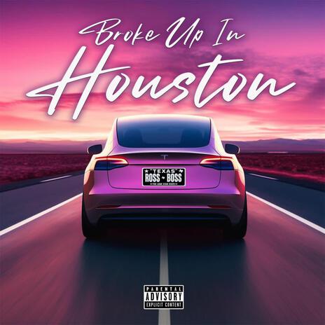 Broke Up In Houston | Boomplay Music