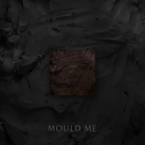 Mould Me | Boomplay Music