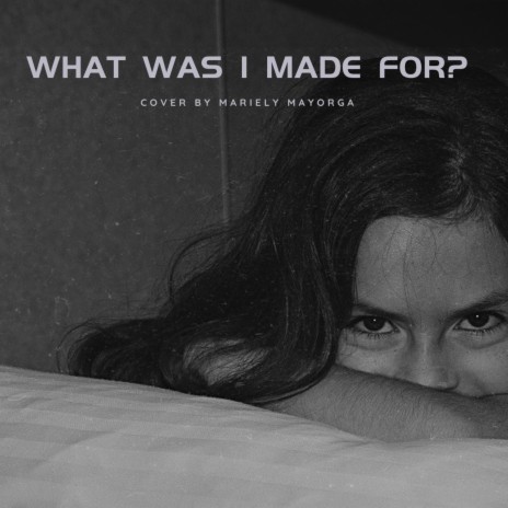What Was I Made For? | Boomplay Music
