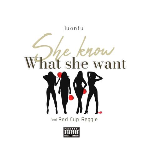 SHE KNOW WHAT SHE WANT ft. Red Cup Reggie | Boomplay Music