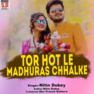 Tor Hot Le Madhuras Chhalke