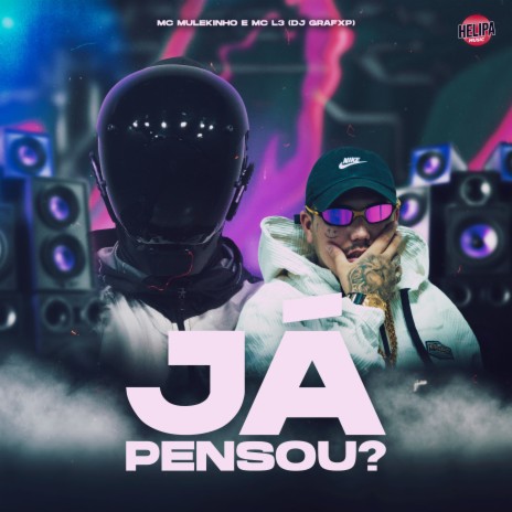 Já Pensou? ft. MC L3 & DJ GRAFXP | Boomplay Music