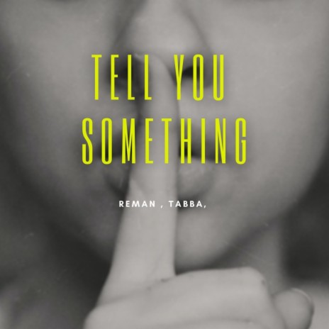 Tell You Something ft. Tabba | Boomplay Music