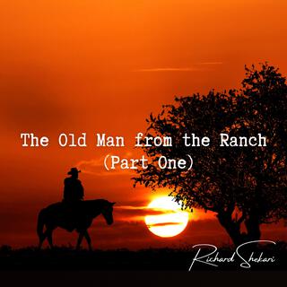 The Old Man From The Ranch (Part One)