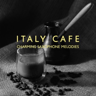 Italy Cafe: Charming Saxophone Melodies, Coffee Music, Pure Relaxation, Restaurant Jazz, Bossa Nova Lounge