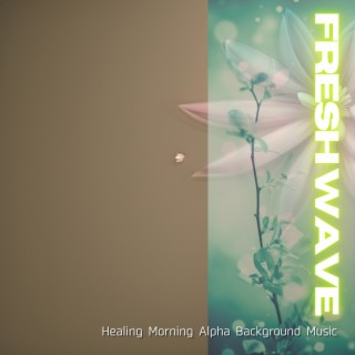 Healing Morning Alpha Background Music