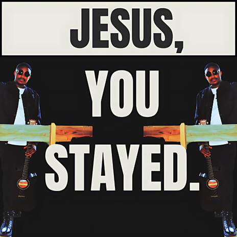 Jesus You Stayed | Boomplay Music