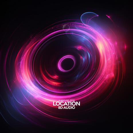 Location (8D Audio) ft. (((()))) | Boomplay Music