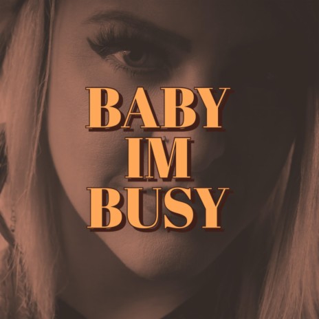 Baby I'm Busy | Boomplay Music