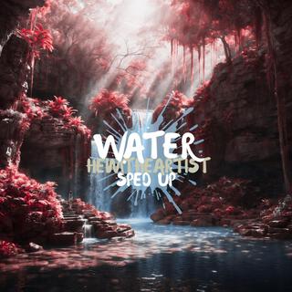 WATER (SPED UP) lyrics | Boomplay Music