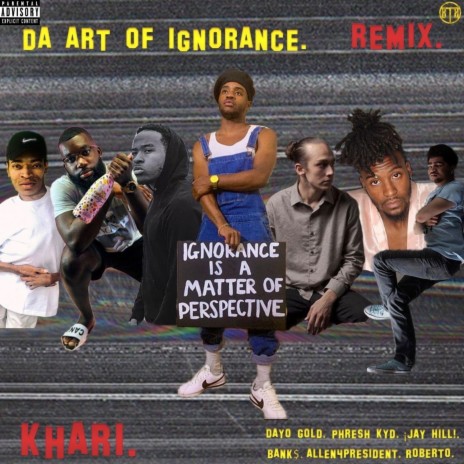 Da Art of Ignorance (Remix) [feat. Allen 4 President, Dayo Gold, Phresh Kyd, B.A.N.K.$. & Roberto]