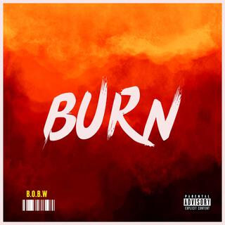 Burn (B.O.B.W)