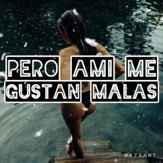 PERO AMI ME GUSTAN MALAS (Radio Edit)