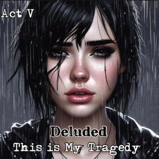 Act V: This is My Tragedy
