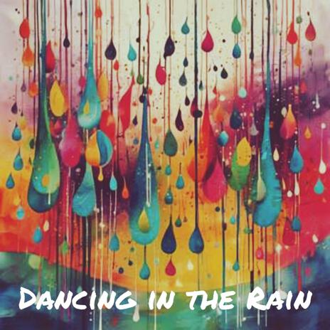 Dancing in the Rain | Boomplay Music