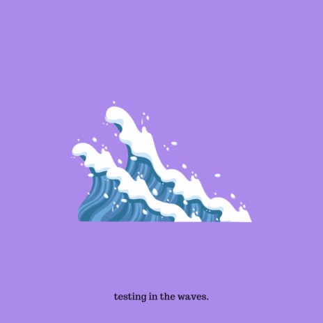 testing in the waves | Boomplay Music