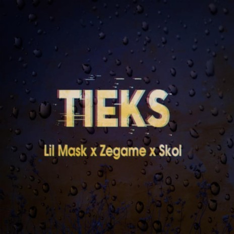 Tieks ft. Lil mask & Skol | Boomplay Music
