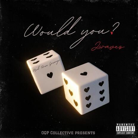 Would you? | Boomplay Music