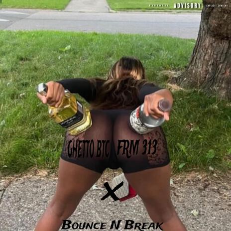 Ghetto Btc Frm 313 x Bounce N Break ft. Baby Three 327, RipRacks4 & J$houn | Boomplay Music