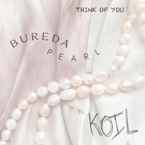 Think Of You ft. KOIL & Bureda Pearl | Boomplay Music
