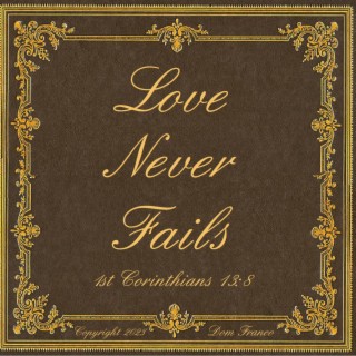 LOVE NEVER FAILS