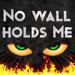 No Wall Holds Me