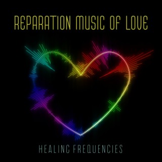 Reparation Music of Love: Healing Frequencies & 528Hz Love Miracle Manifestation, Heart Chakra Activation and Balancing