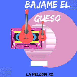 Bajame el Queso