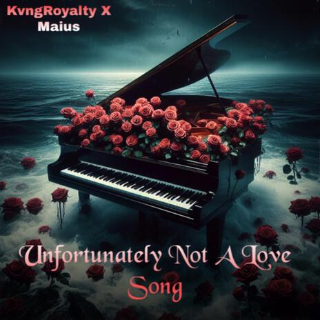 Unfortunately Not A Love Song ft. Maius | Boomplay Music