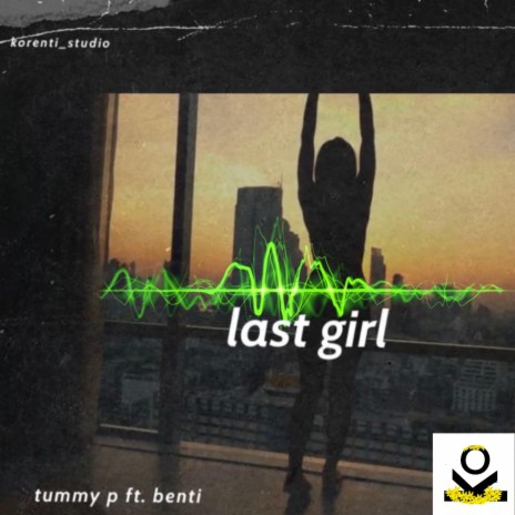 Last Girl ft. Benti | Boomplay Music