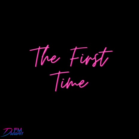 The First Time | Boomplay Music