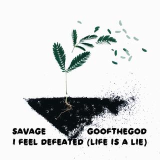 I Feel Defeated (Life is a Lie) ft. Goofthegod lyrics | Boomplay Music