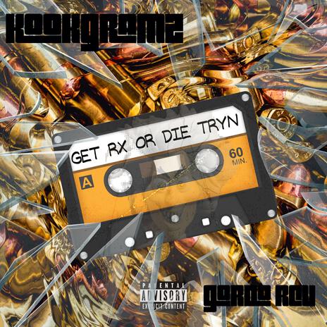 GET RX OR DIE TRYN ft. Gordo RCU | Boomplay Music