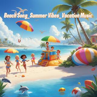 Beach Song_Summer Vibes_Vacation Music