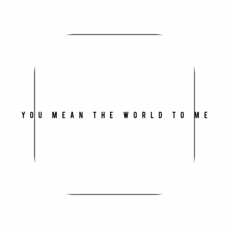 YOU MEAN THE WORLD TO ME (Radio Edit)