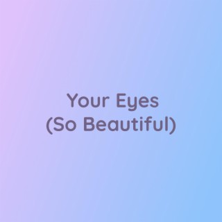 Your Eyes (So Beautiful)