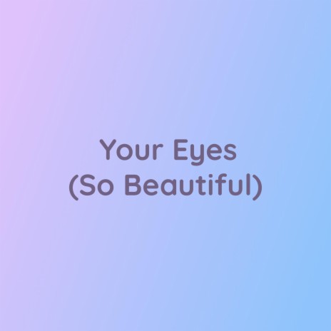 Your Eyes (So Beautiful)